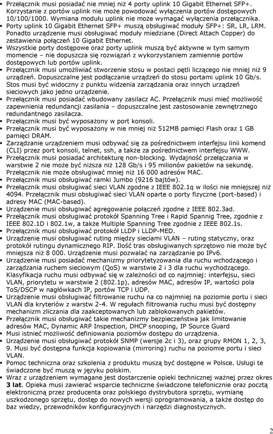 Ponadto urządzenie musi obsługiwać moduły miedziane (Direct Attach Copper) do zestawienia połączeń 10 Gigabit Ethernet.