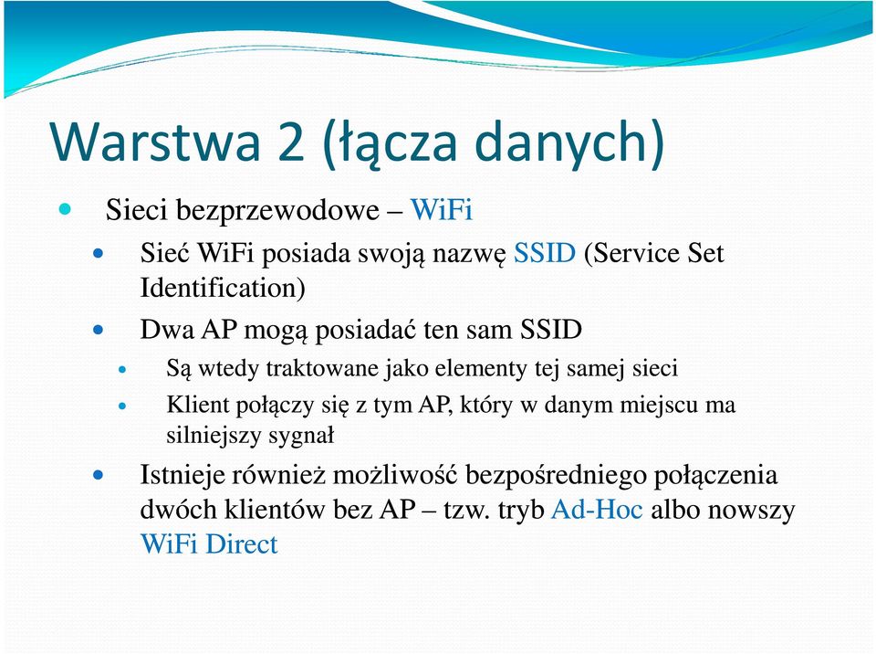 połączy się z tym AP, który w danym miejscu ma silniejszy sygnał Istnieje również