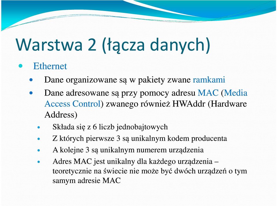 pierwsze 3 są unikalnym kodem producenta A kolejne 3 są unikalnym numerem urządzenia Adres MAC jest