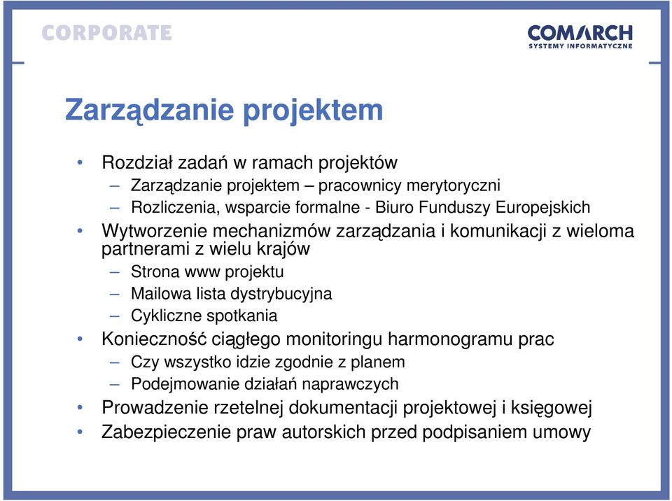 Mailowa lista dystrybucyjna Cykliczne spotkania Konieczność ciągłego monitoringu harmonogramu prac Czy wszystko idzie zgodnie z planem