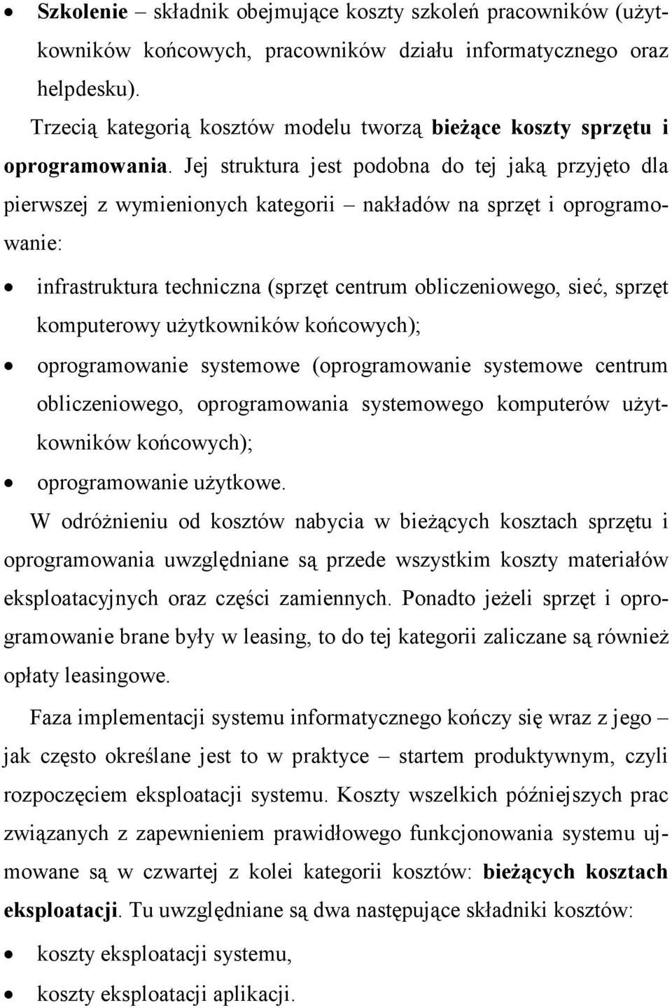 Jej struktura jest podobna do tej jaką przyjęto dla pierwszej z wymienionych kategorii nakładów na sprzęt i oprogramowanie: infrastruktura techniczna (sprzęt centrum obliczeniowego, sieć, sprzęt