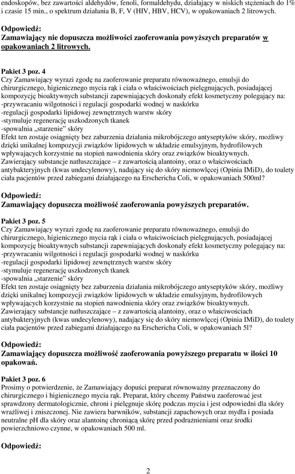 4 Czy Zamawiający wyrazi zgodę na zaoferowanie preparatu równoważnego, emulsji do chirurgicznego, higienicznego mycia rąk i ciała o właściwościach pielęgnujących, posiadającej kompozycję bioaktywnych