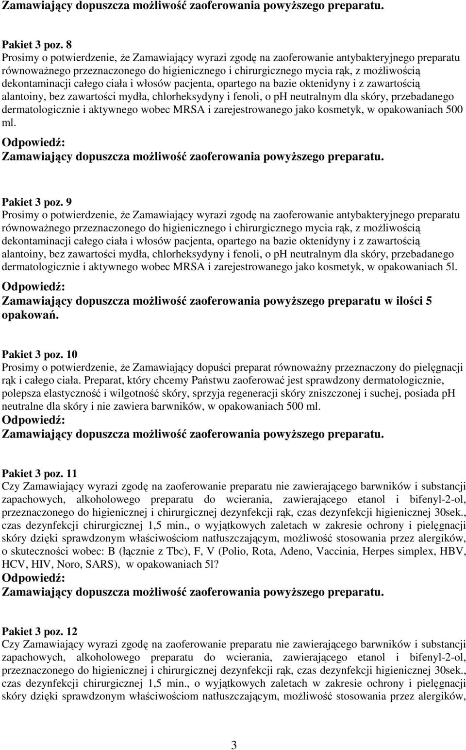 całego ciała i włosów pacjenta, opartego na bazie oktenidyny i z zawartością alantoiny, bez zawartości mydła, chlorheksydyny i fenoli, o ph neutralnym dla skóry, przebadanego dermatologicznie i