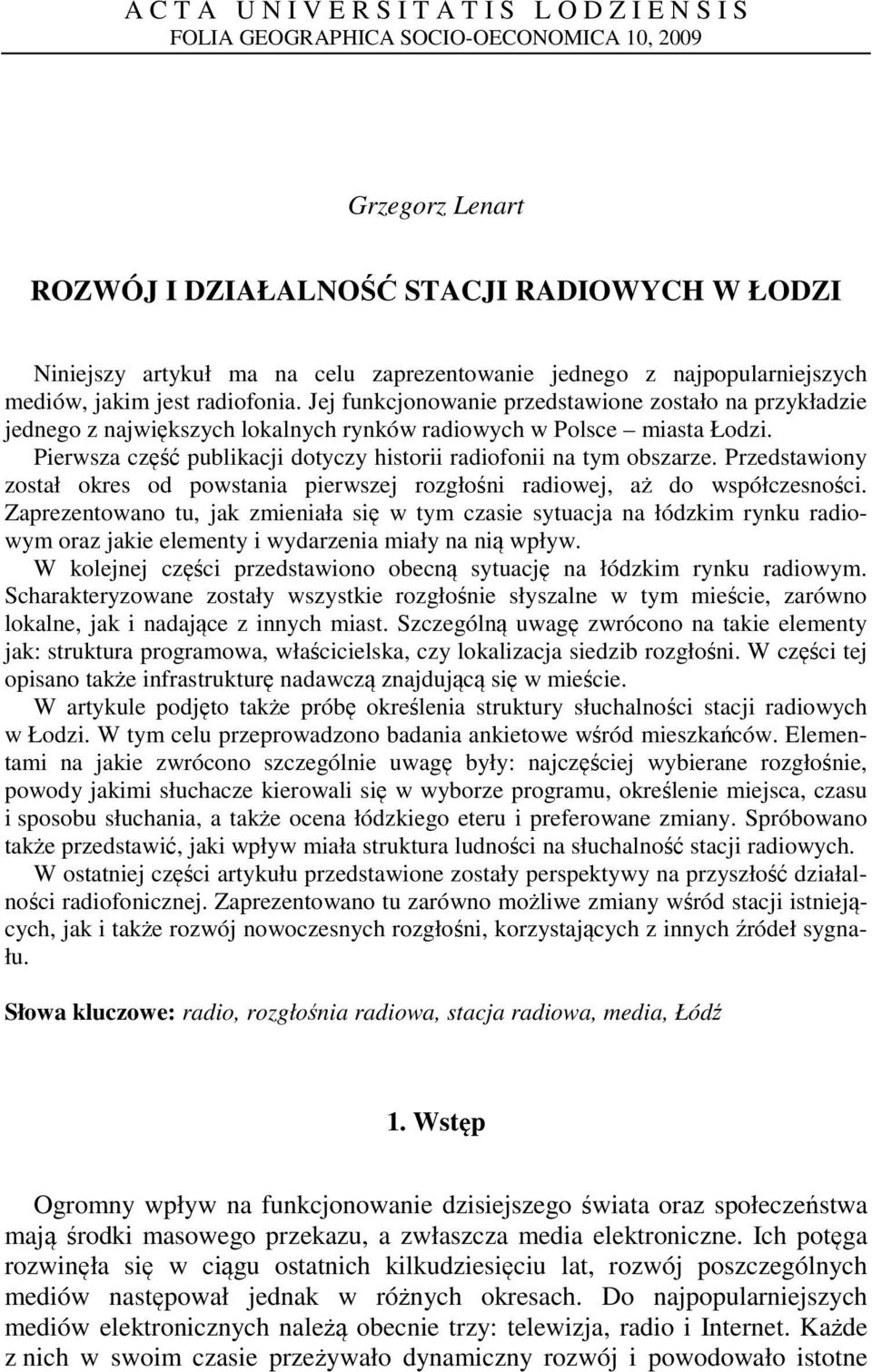Pierwsza część publikacji dotyczy historii radiofonii na tym obszarze. Przedstawiony został okres od powstania pierwszej rozgłośni radiowej, aż do współczesności.