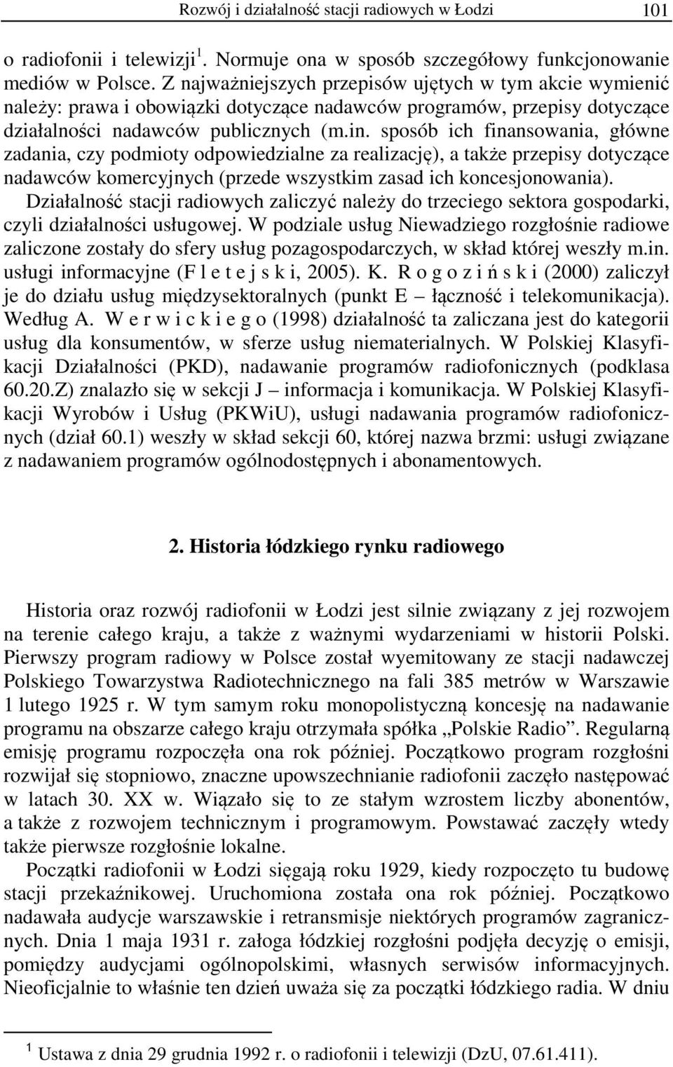sposób ich finansowania, główne zadania, czy podmioty odpowiedzialne za realizację), a także przepisy dotyczące nadawców komercyjnych (przede wszystkim zasad ich koncesjonowania).