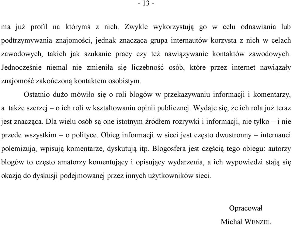 zawodowych. Jednocześnie niemal nie zmieniła się liczebność osób, które przez internet nawiązały znajomość zakończoną kontaktem osobistym.