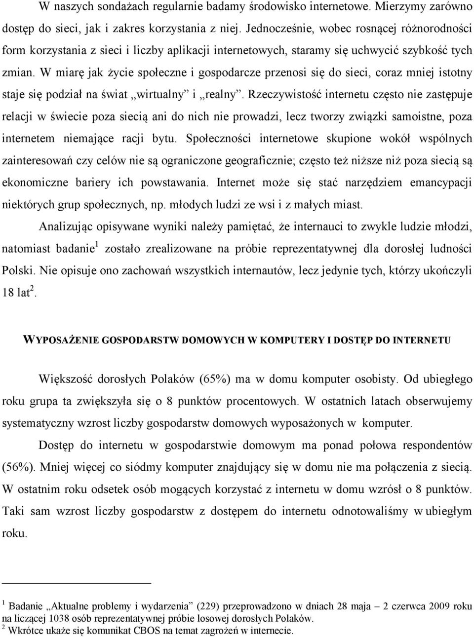 W miarę jak życie społeczne i gospodarcze przenosi się do sieci, coraz mniej istotny staje się podział na świat wirtualny i realny.