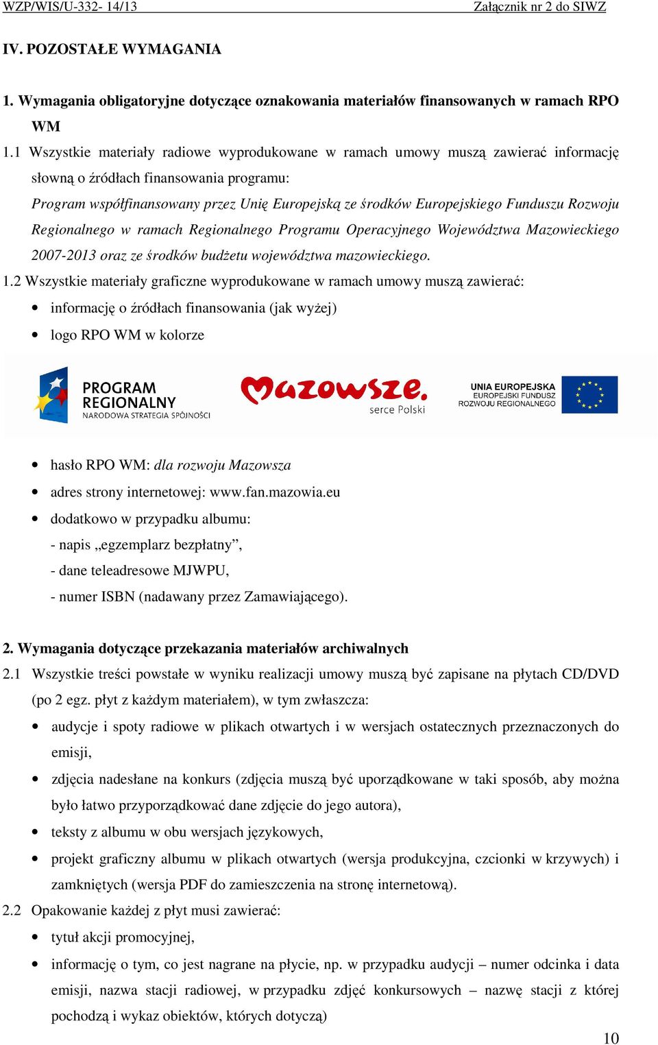 Funduszu Rozwoju Regionalnego w ramach Regionalnego Programu Operacyjnego Województwa Mazowieckiego 2007-2013 oraz ze środków budŝetu województwa mazowieckiego. 1.