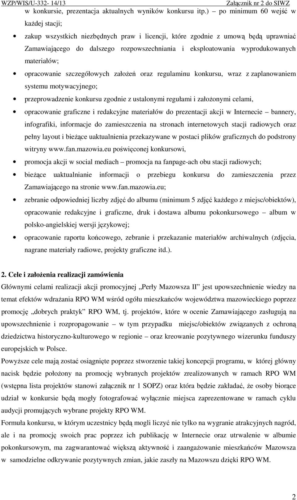 materiałów; opracowanie szczegółowych załoŝeń oraz regulaminu konkursu, wraz z zaplanowaniem systemu motywacyjnego; przeprowadzenie konkursu zgodnie z ustalonymi regułami i załoŝonymi celami,