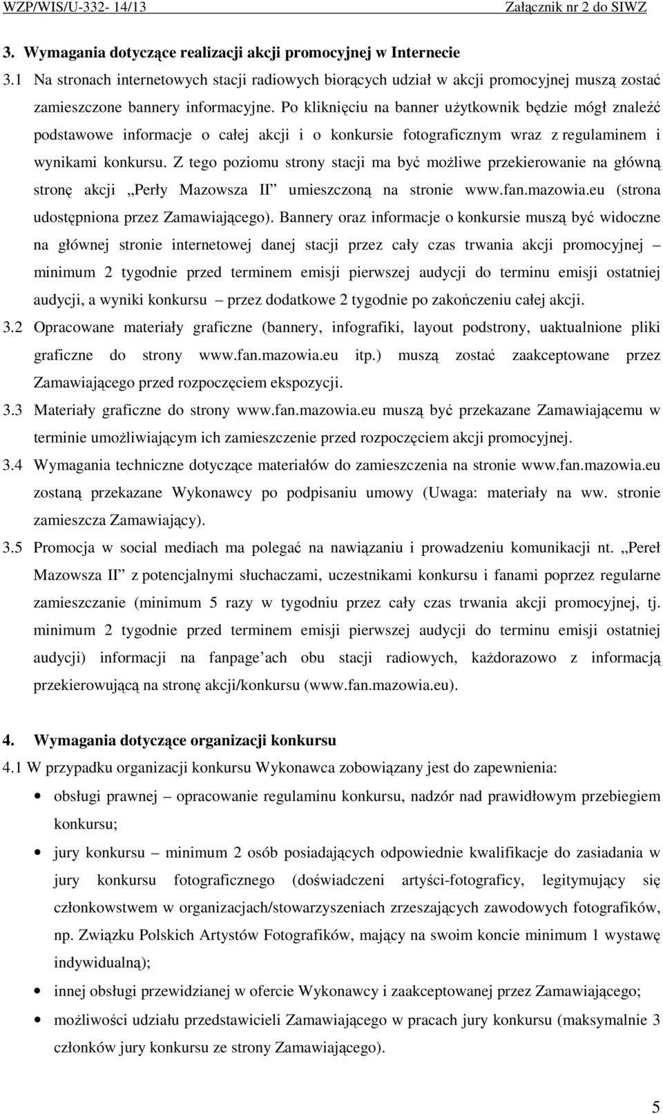 Z tego poziomu strony stacji ma być moŝliwe przekierowanie na główną stronę akcji Perły Mazowsza II umieszczoną na stronie www.fan.mazowia.eu (strona udostępniona przez Zamawiającego).