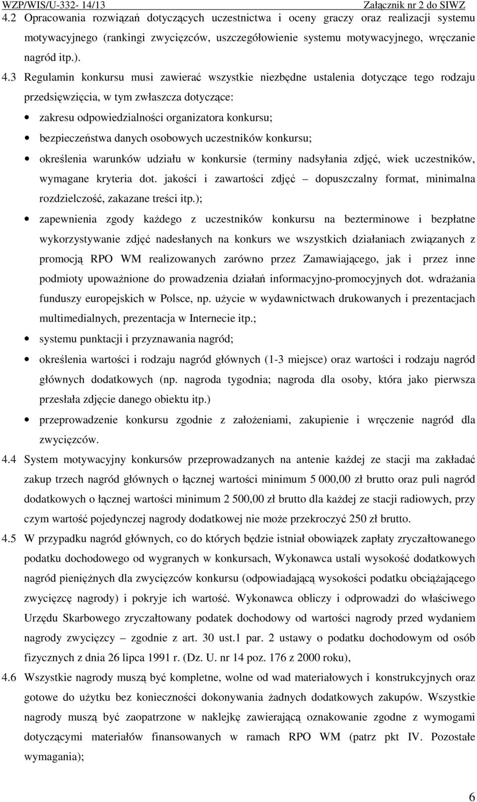 danych osobowych uczestników konkursu; określenia warunków udziału w konkursie (terminy nadsyłania zdjęć, wiek uczestników, wymagane kryteria dot.