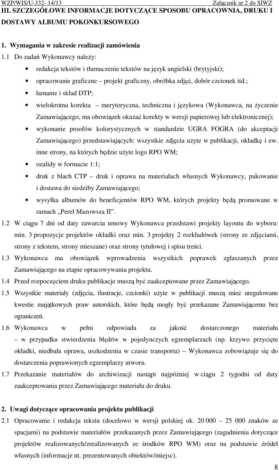 ; łamanie i skład DTP; wielokrotna korekta merytoryczna, techniczna i językowa (Wykonawca, na Ŝyczenie Zamawiającego, ma obowiązek okazać korekty w wersji papierowej lub elektronicznej); wykonanie