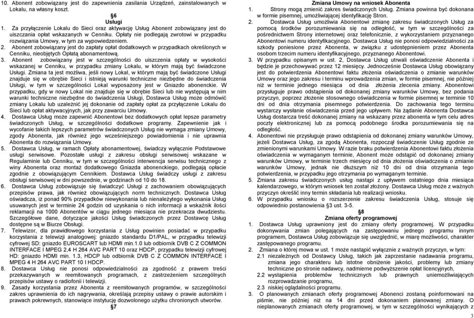 Opłaty nie podlegają zwrotowi w przypadku rozwiązania Umowy, w tym za wypowiedzeniem. 2.