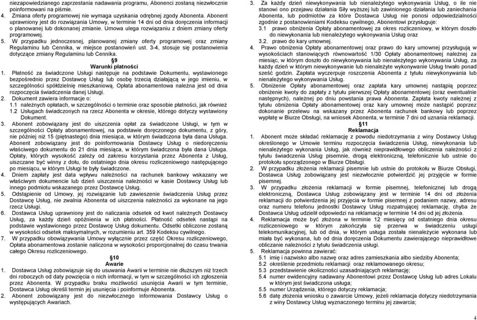 W przypadku jednoczesnej, planowanej zmiany oferty programowej oraz zmiany Regulaminu lub Cennika, w miejsce postanowień ust. 3-4, stosuje się postanowienia dotyczące zmiany Regulaminu lub Cennika.
