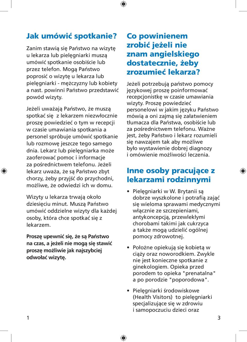 Jeżeli uważają Państwo, że muszą spotkać się z lekarzem niezwłocznie proszę powiedzieć o tym w recepcji w czasie umawiania spotkania a personel spróbuje umówić spotkanie lub rozmowę jeszcze tego