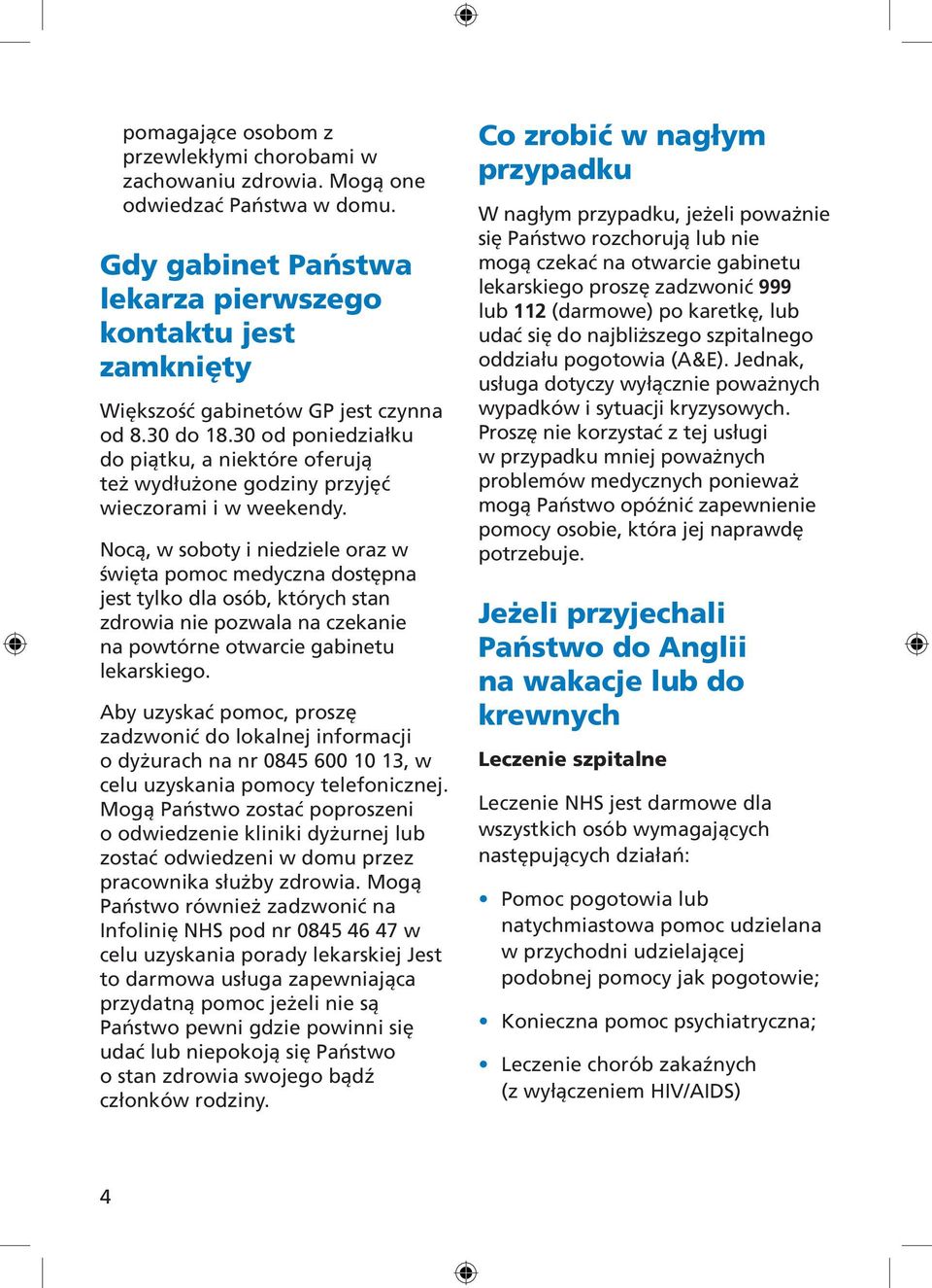 30 od poniedziałku do piątku, a niektóre oferują też wydłużone godziny przyjęć wieczorami i w weekendy.