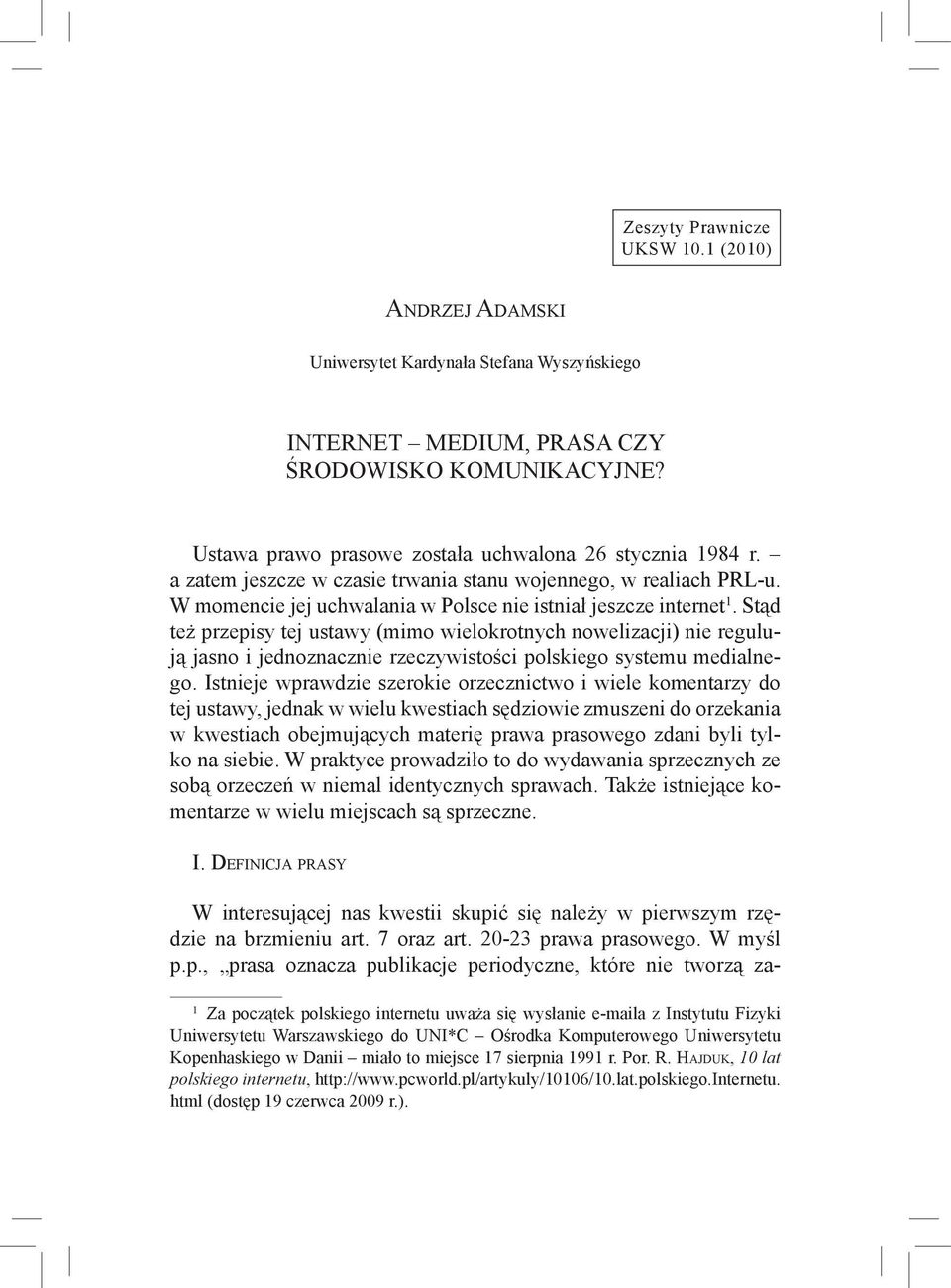 Stąd też przepisy tej ustawy (mimo wielokrotnych nowelizacji) nie regulują jasno i jednoznacznie rzeczywistości polskiego systemu medialnego.