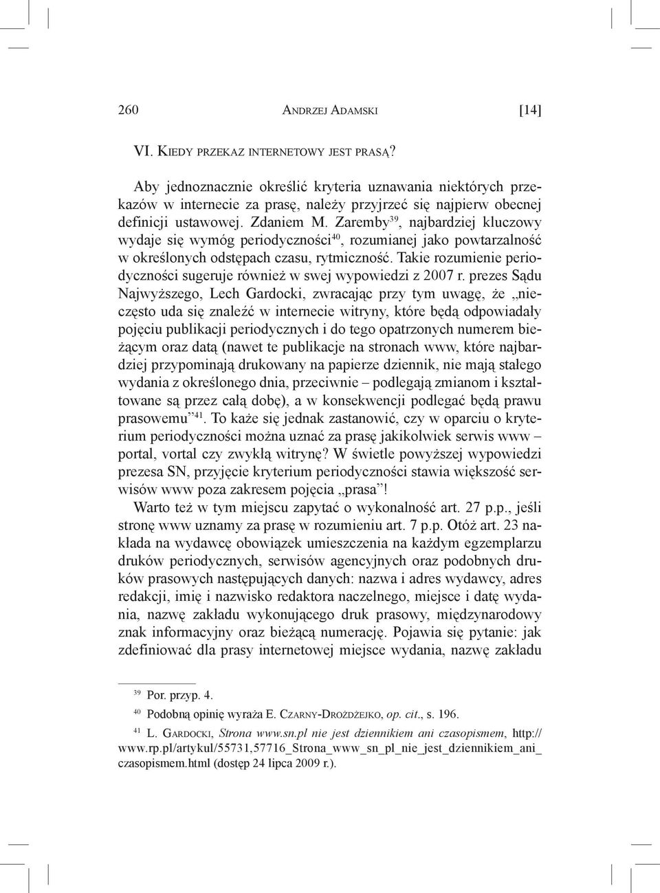 Zaremby 39, najbardziej kluczowy wydaje się wymóg periodyczności 40, rozumianej jako powtarzalność w określonych odstępach czasu, rytmiczność.