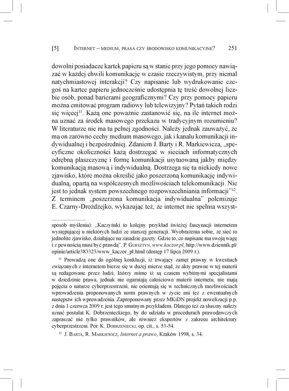 Czy napisanie lub wydrukowanie czegoś na kartce papieru jednocześnie udostępnia tę treść dowolnej liczbie osób, ponad barierami geograficznymi?