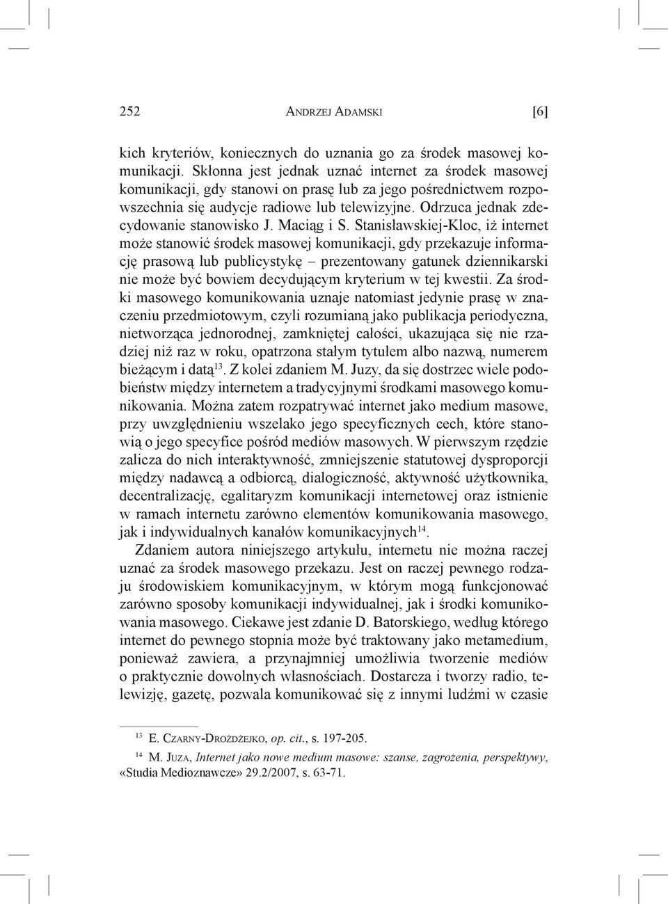 Odrzuca jednak zdecydowanie stanowisko J. Maciąg i S.