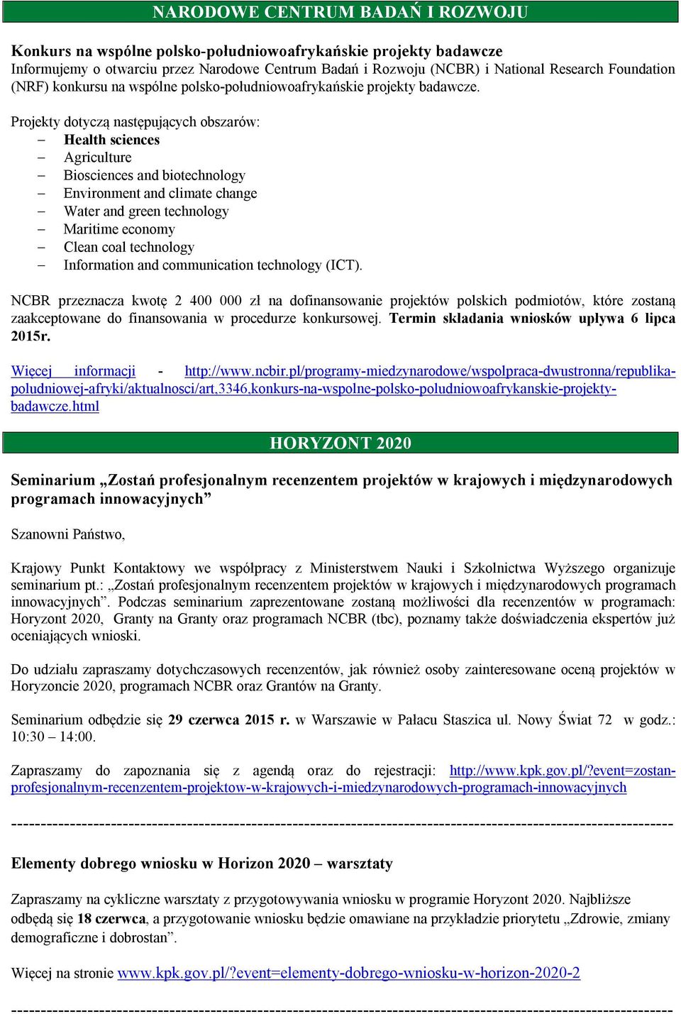 Projekty dotyczą następujących obszarów: Health sciences Agriculture Biosciences and biotechnology Environment and climate change Water and green technology Maritime economy Clean coal technology