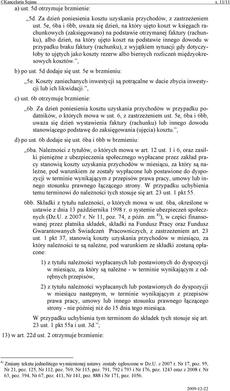 przypadku braku faktury (rachunku), z wyjątkiem sytuacji gdy dotyczyłoby to ujętych jako koszty rezerw albo biernych rozliczeń międzyokresowych kosztów., b) po ust. 5d dodaje się ust.