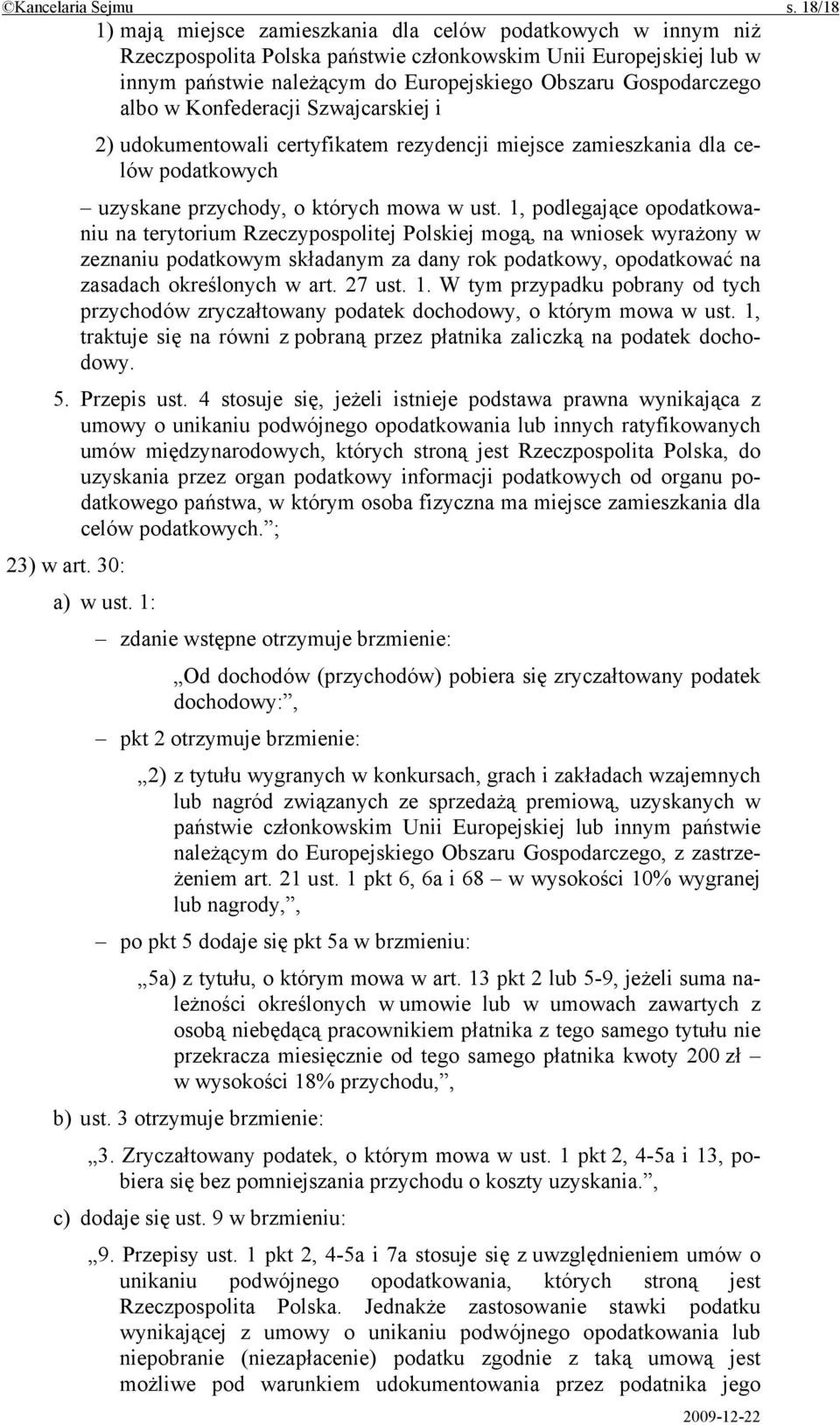 Gospodarczego albo w Konfederacji Szwajcarskiej i 2) udokumentowali certyfikatem rezydencji miejsce zamieszkania dla celów podatkowych uzyskane przychody, o których mowa w ust.