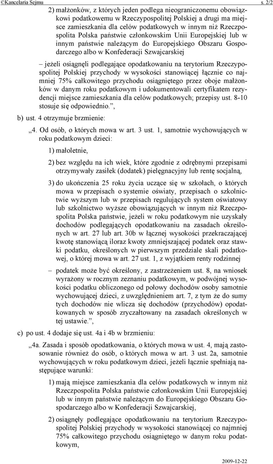 państwie członkowskim Unii Europejskiej lub w innym państwie należącym do Europejskiego Obszaru Gospodarczego albo w Konfederacji Szwajcarskiej jeżeli osiągnęli podlegające opodatkowaniu na