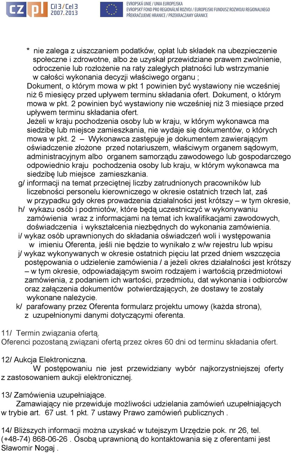 Dokument, o którym mowa w pkt. 2 powinien być wystawiony nie wcześniej niż 3 miesiące przed upływem terminu składania ofert.