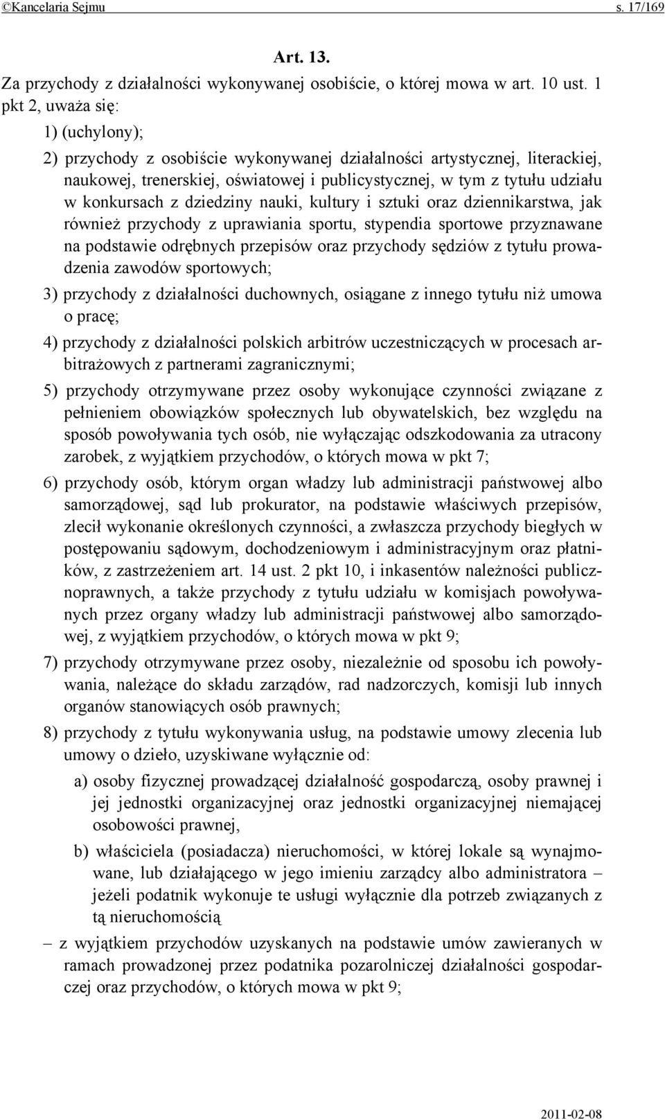 konkursach z dziedziny nauki, kultury i sztuki oraz dziennikarstwa, jak również przychody z uprawiania sportu, stypendia sportowe przyznawane na podstawie odrębnych przepisów oraz przychody sędziów z