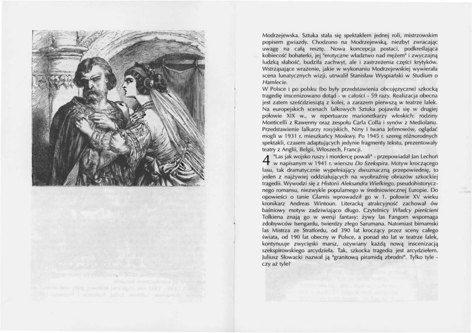 Wstrząsające wrażenie, jakie w wykonaniu Modrzejewskiej wywierała sc;:ena lunatycznych wizji, utrwalił Stanisław Wyspiański w Studium o Hamlecie.