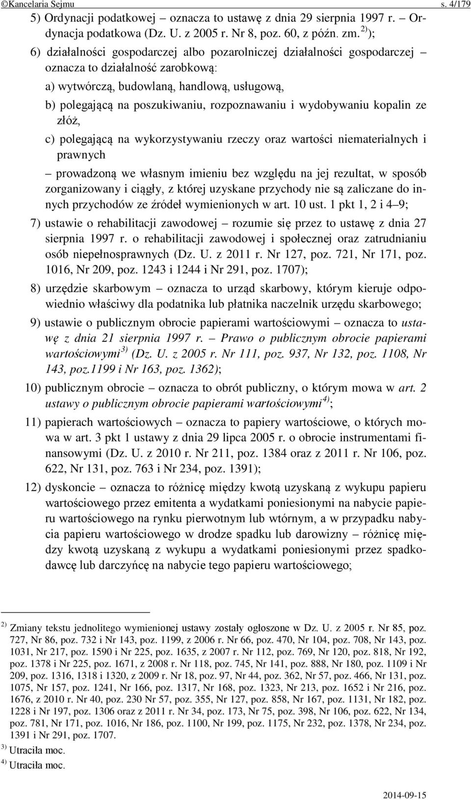 rozpoznawaniu i wydobywaniu kopalin ze złóż, c) polegającą na wykorzystywaniu rzeczy oraz wartości niematerialnych i prawnych prowadzoną we własnym imieniu bez względu na jej rezultat, w sposób