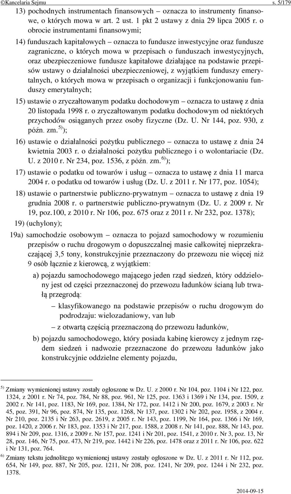 ubezpieczeniowe fundusze kapitałowe działające na podstawie przepisów ustawy o działalności ubezpieczeniowej, z wyjątkiem funduszy emerytalnych, o których mowa w przepisach o organizacji i