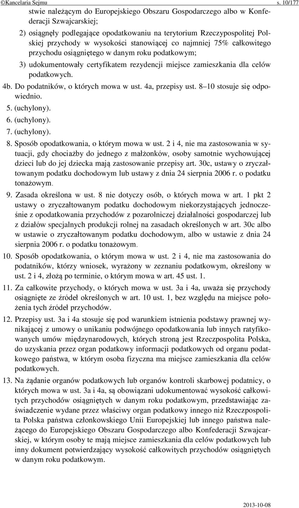 stanowiącej co najmniej 75% całkowitego przychodu osiągniętego w danym roku podatkowym; 3) udokumentowały certyfikatem rezydencji miejsce zamieszkania dla celów podatkowych. 4b.