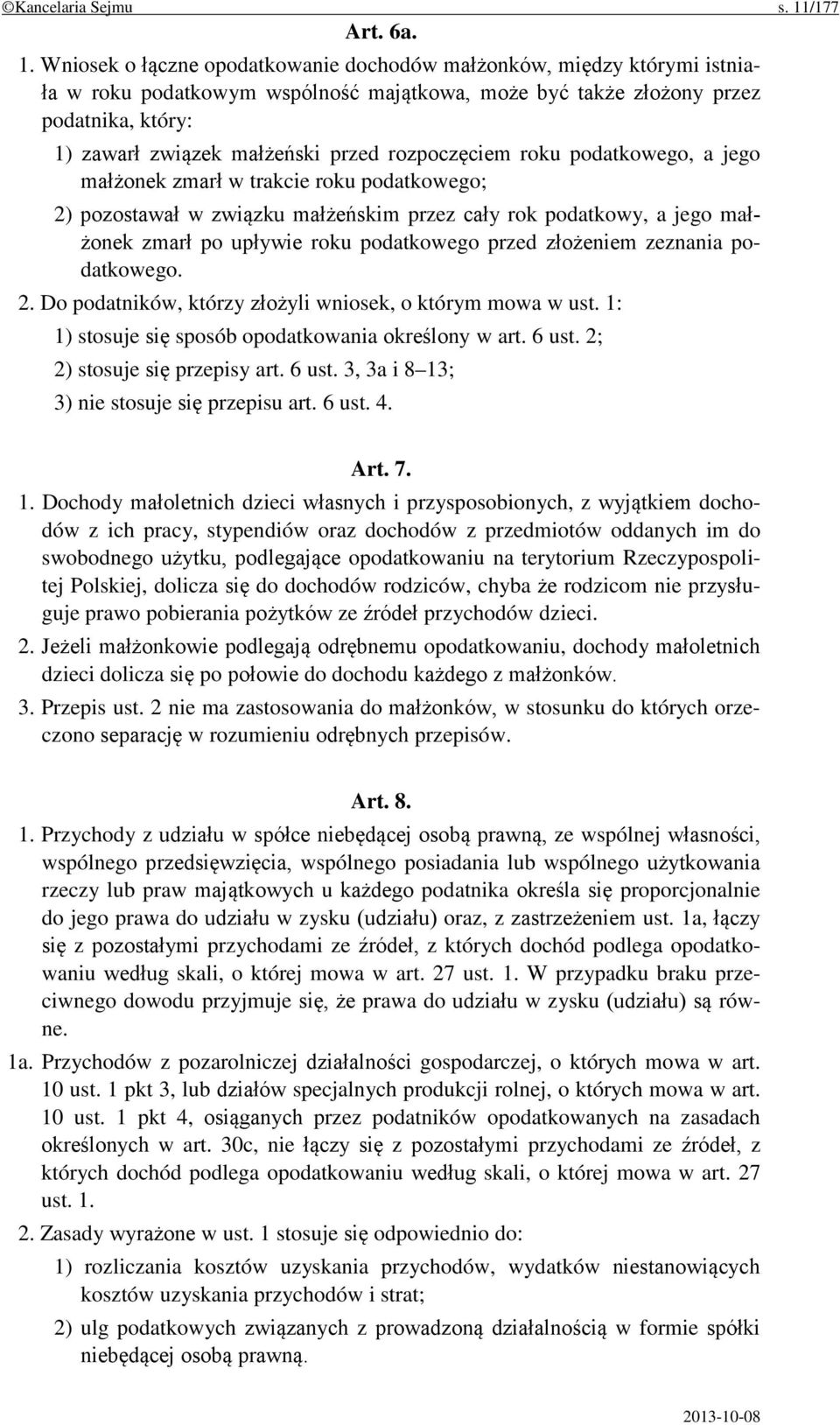 Wniosek o łączne opodatkowanie dochodów małżonków, między którymi istniała w roku podatkowym wspólność majątkowa, może być także złożony przez podatnika, który: 1) zawarł związek małżeński przed