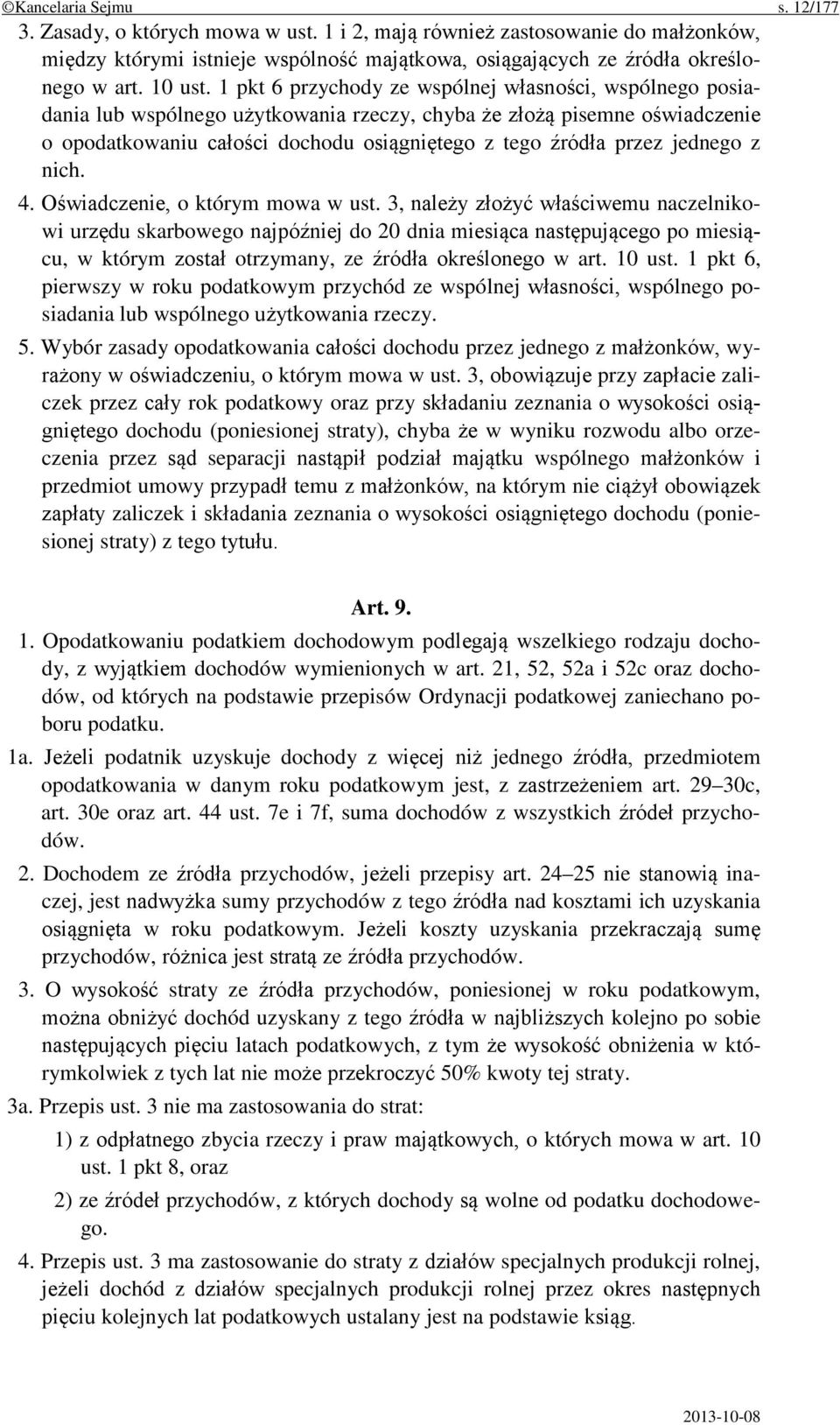 1 pkt 6 przychody ze wspólnej własności, wspólnego posiadania lub wspólnego użytkowania rzeczy, chyba że złożą pisemne oświadczenie o opodatkowaniu całości dochodu osiągniętego z tego źródła przez