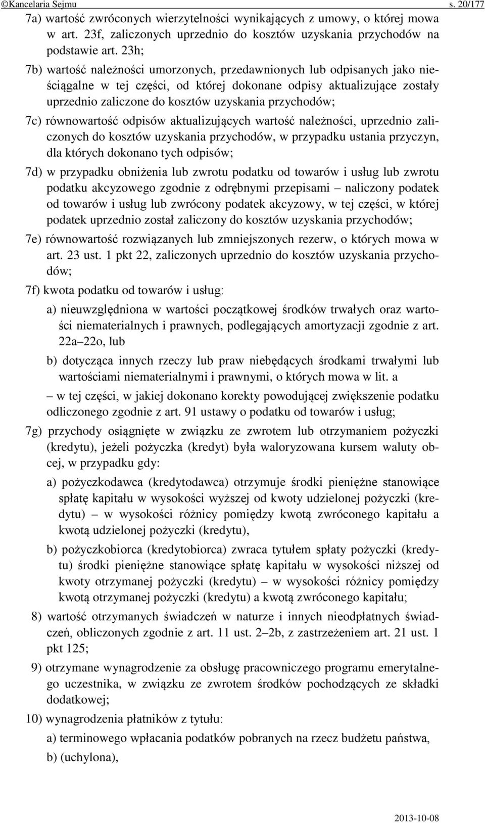 przychodów; 7c) równowartość odpisów aktualizujących wartość należności, uprzednio zaliczonych do kosztów uzyskania przychodów, w przypadku ustania przyczyn, dla których dokonano tych odpisów; 7d) w