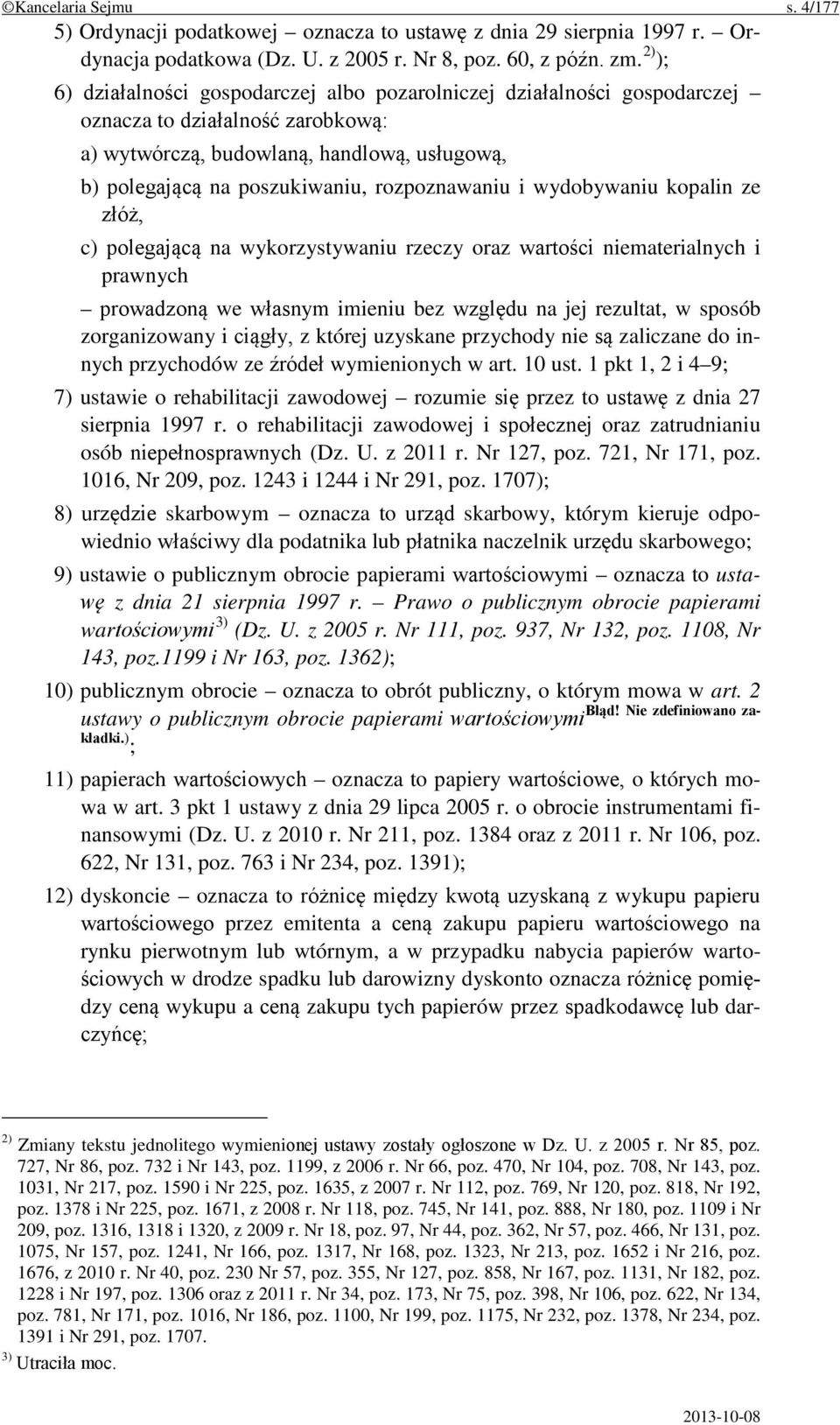 rozpoznawaniu i wydobywaniu kopalin ze złóż, c) polegającą na wykorzystywaniu rzeczy oraz wartości niematerialnych i prawnych prowadzoną we własnym imieniu bez względu na jej rezultat, w sposób