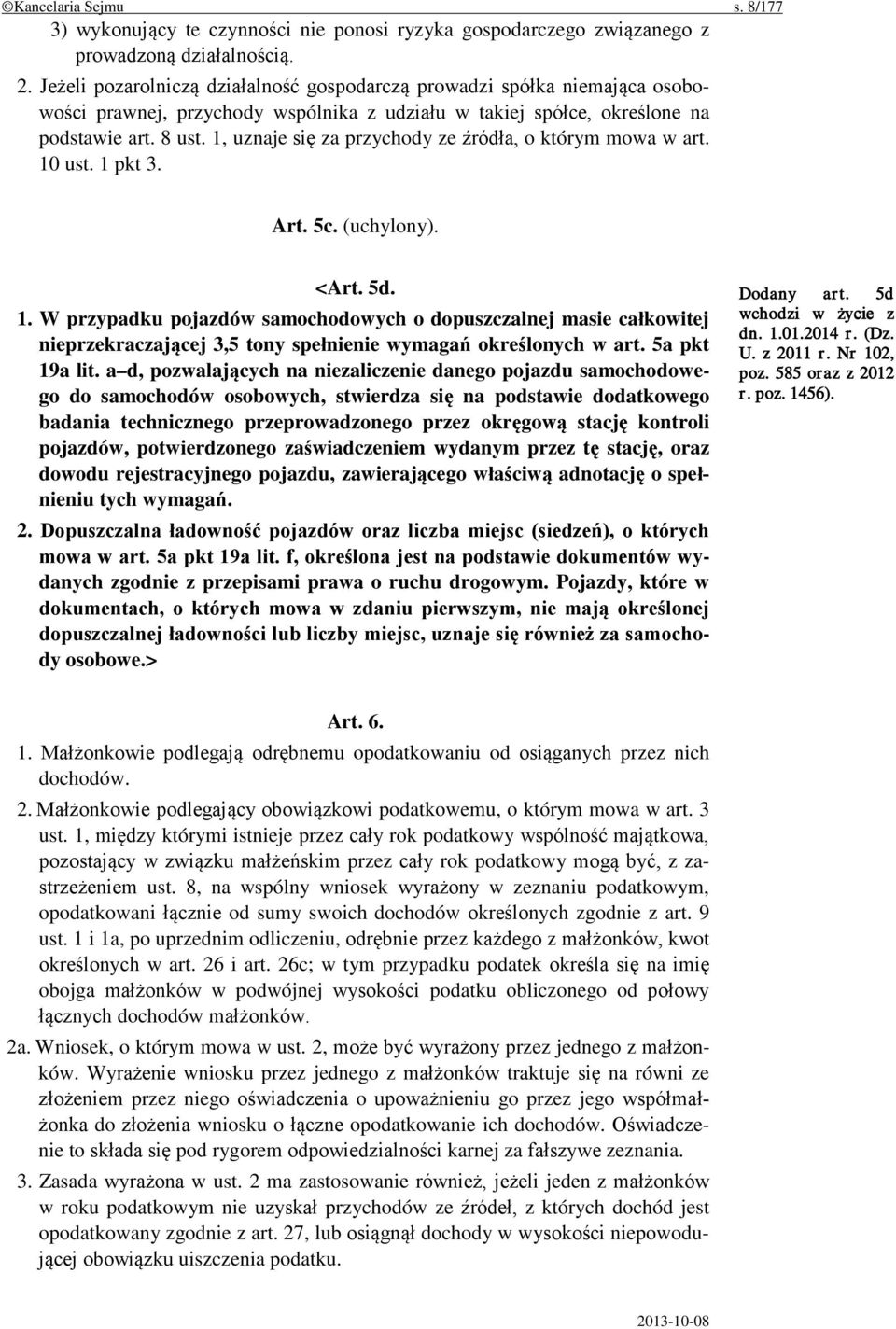 1, uznaje się za przychody ze źródła, o którym mowa w art. 10 ust. 1 pkt 3. Art. 5c. (uchylony). <Art. 5d. 1. W przypadku pojazdów samochodowych o dopuszczalnej masie całkowitej nieprzekraczającej 3,5 tony spełnienie wymagań określonych w art.