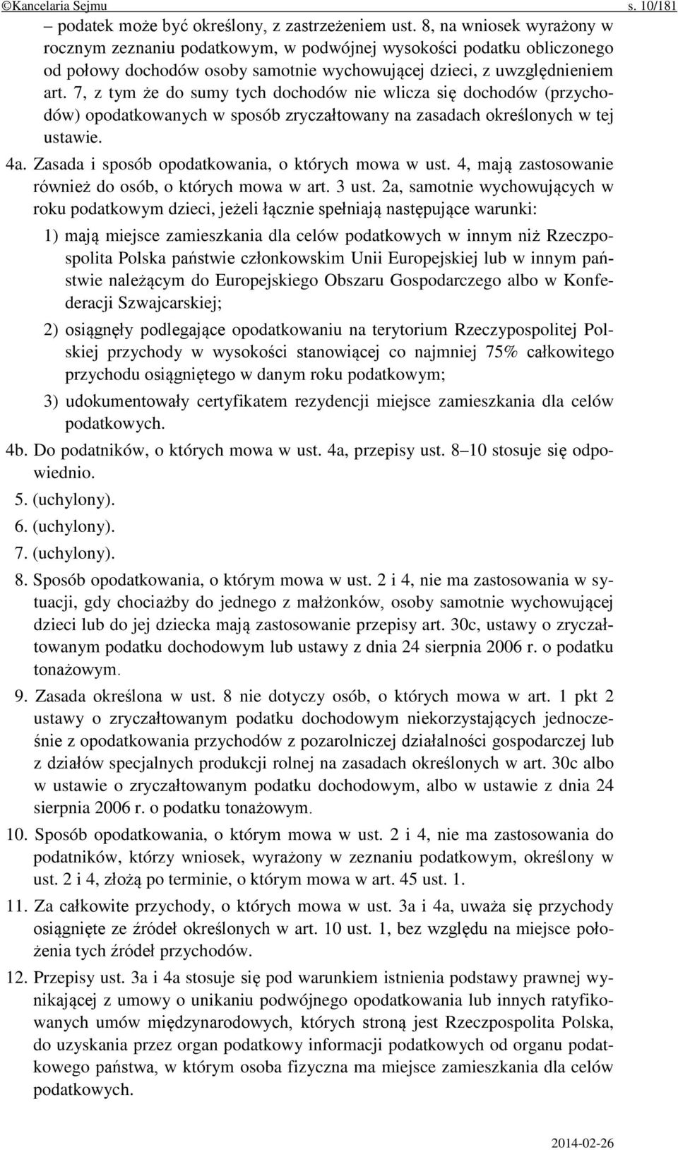 7, z tym że do sumy tych dochodów nie wlicza się dochodów (przychodów) opodatkowanych w sposób zryczałtowany na zasadach określonych w tej ustawie. 4a.