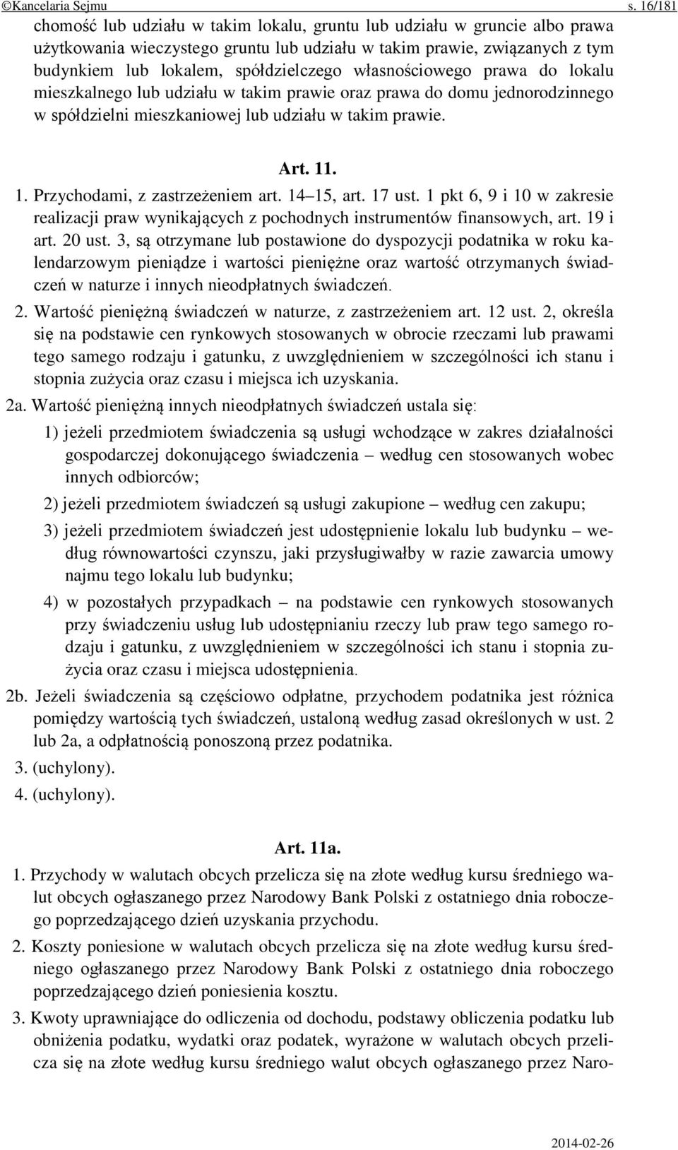 własnościowego prawa do lokalu mieszkalnego lub udziału w takim prawie oraz prawa do domu jednorodzinnego w spółdzielni mieszkaniowej lub udziału w takim prawie. Art. 11