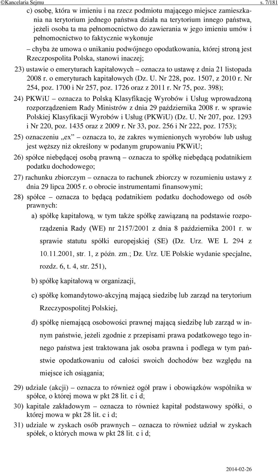 jego imieniu umów i pełnomocnictwo to faktycznie wykonuje chyba że umowa o unikaniu podwójnego opodatkowania, której stroną jest Rzeczpospolita Polska, stanowi inaczej; 23) ustawie o emeryturach