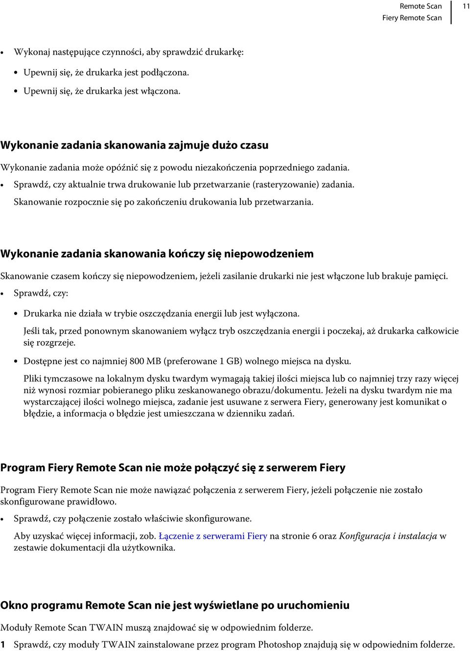 Sprawdź, czy aktualnie trwa drukowanie lub przetwarzanie (rasteryzowanie) zadania. Skanowanie rozpocznie się po zakończeniu drukowania lub przetwarzania.