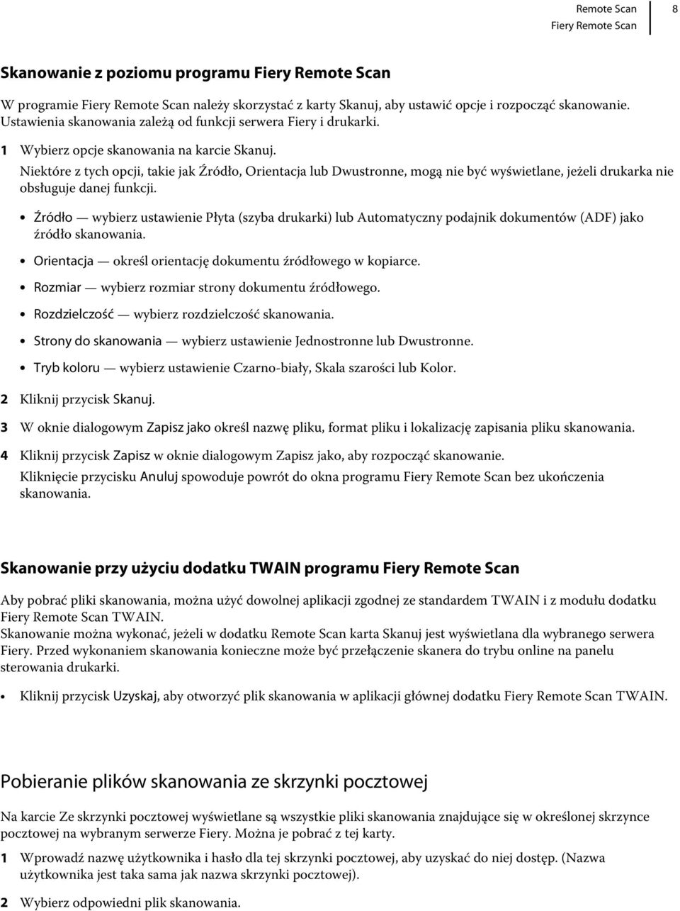 Źródło wybierz ustawienie Płyta (szyba drukarki) lub Automatyczny podajnik dokumentów (ADF) jako źródło skanowania. Orientacja określ orientację dokumentu źródłowego w kopiarce.