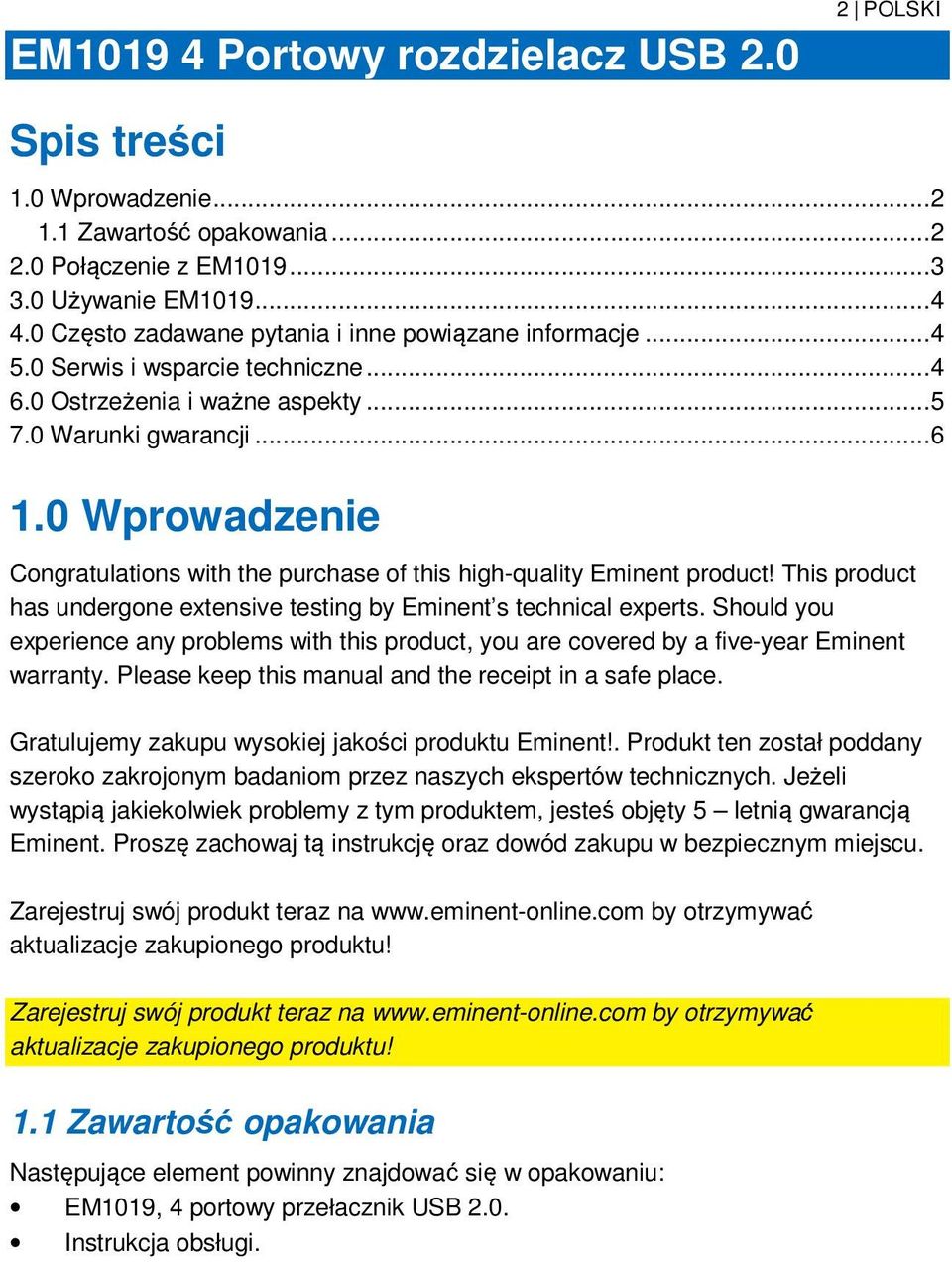 0 Wprowadzenie Congratulations with the purchase of this high-quality Eminent product! This product has undergone extensive testing by Eminent s technical experts.