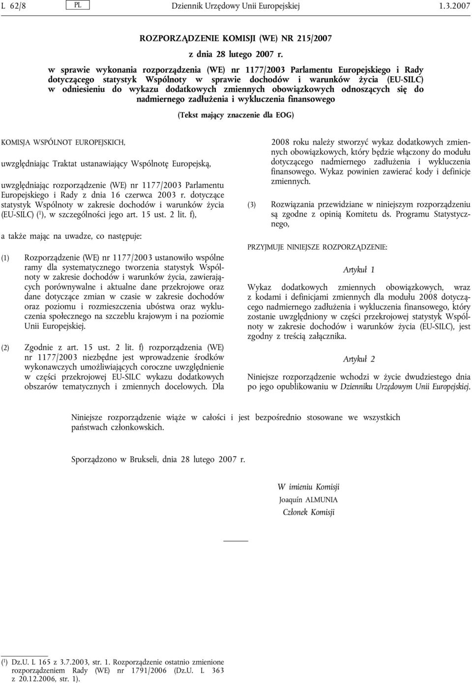 zmiennych obowiązkowych odnoszących się do nadmiernego zadłużenia i wykluczenia finansowego (Tekst mający znaczenie dla EOG) KOMISJA WSPÓLNOT EUROPEJSKICH, uwzględniając Traktat ustanawiający