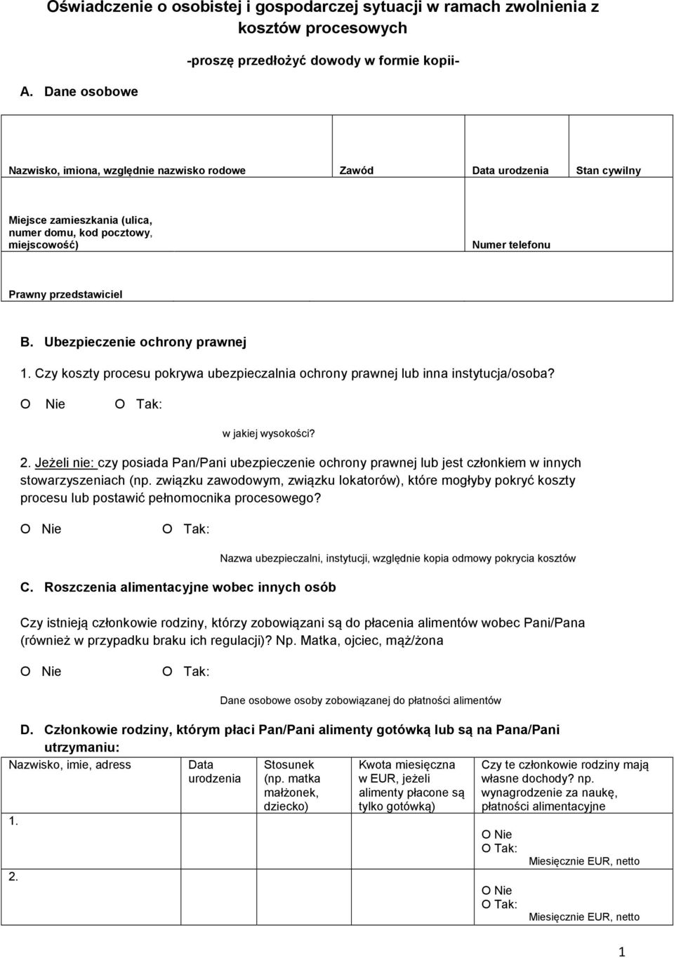 miejscowość) Numer telefonu Prawny przedstawiciel B. Ubezpieczenie ochrony prawnej 1. Czy koszty procesu pokrywa ubezpieczalnia ochrony prawnej lub inna instytucja/osoba? w jakiej wysokości? 2.