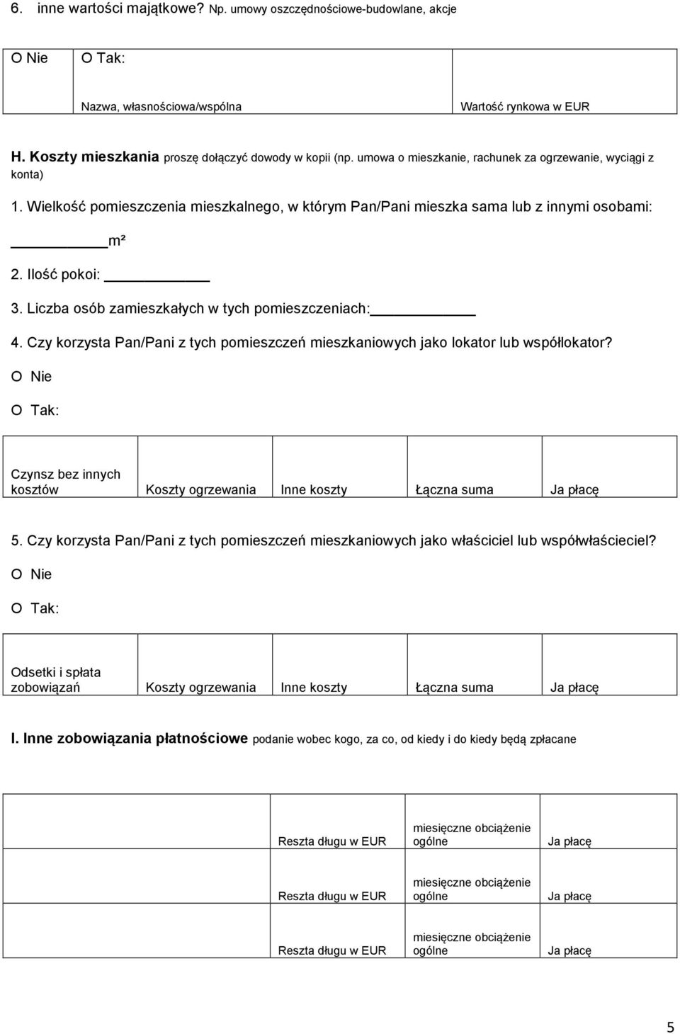 Liczba osób zamieszkałych w tych pomieszczeniach: 4. Czy korzysta Pan/Pani z tych pomieszczeń mieszkaniowych jako lokator lub współlokator?