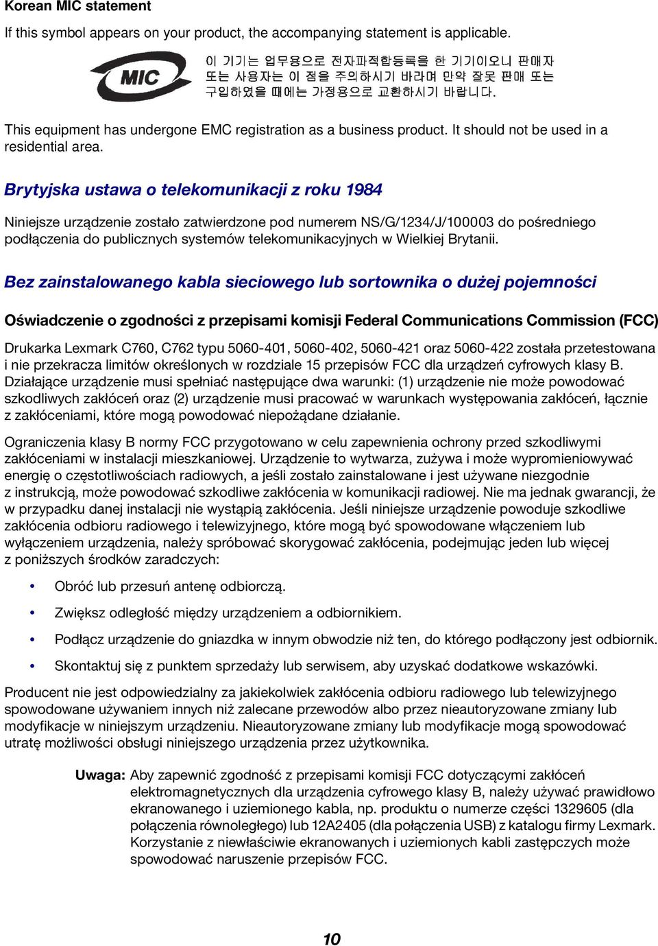 Brytyjska ustawa o telekomunikacji z roku 1984 Niniejsze urządzenie zostało zatwierdzone pod numerem NS/G/1234/J/100003 do pośredniego podłączenia do publicznych systemów telekomunikacyjnych w