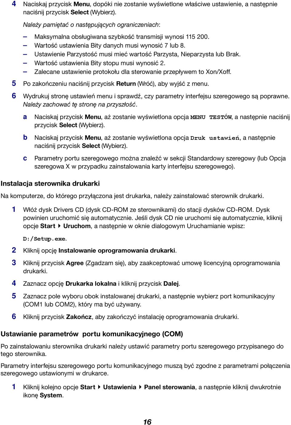 Ustawienie Parzystość musi mieć wartość Parzysta, Nieparzysta lub Brak. Wartość ustawienia Bity stopu musi wynosić 2. Zalecane ustawienie protokołu dla sterowanie przepływem to Xon/Xoff.
